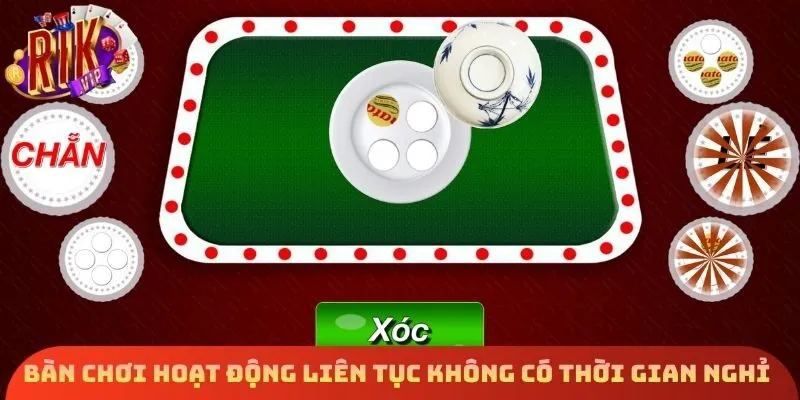 Bàn chơi hoạt động liên tục không có thời gian nghỉ