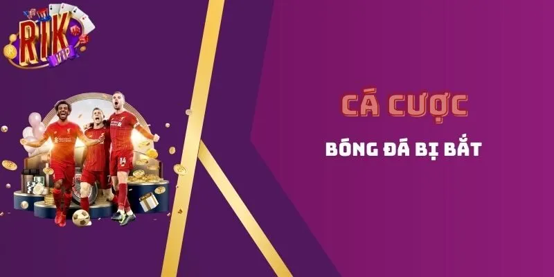 Cá cược bóng đá bị bắt