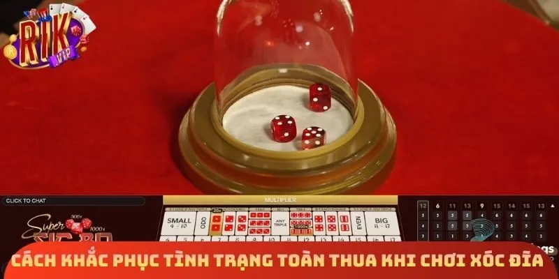 Cách khắc phục tình trạng toàn thua khi chơi Xóc Đĩa