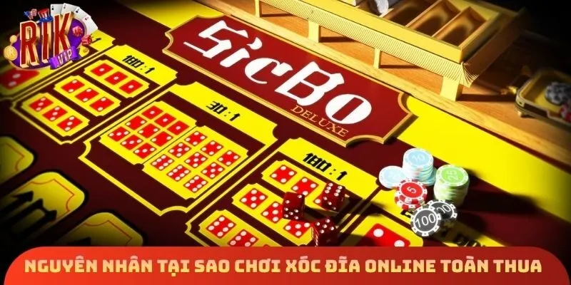 Nguyên nhân cốt lõi tại sao chơi xóc đĩa online toàn thua